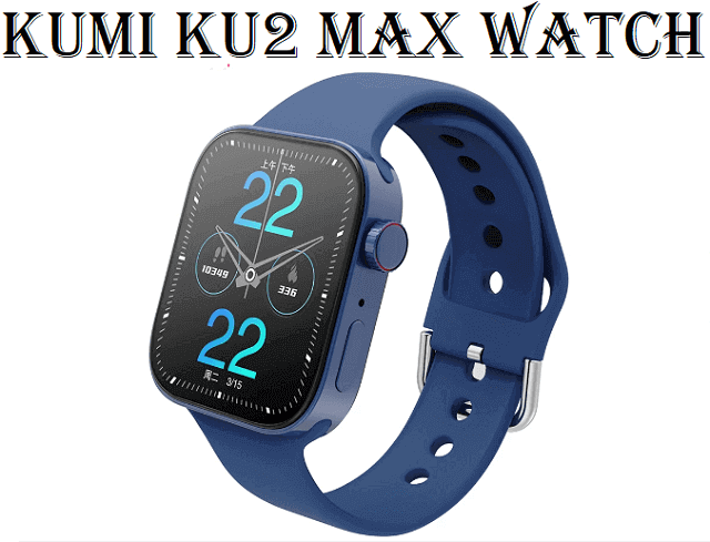 KUMI KU2 Max smartwatch KUMI KU2 Max smartwatch