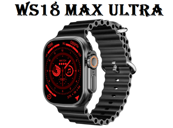 WS18 Max Ultra SmartWatch: Specs, Price, Pros & Cons - Chinese Smartwatches